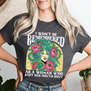 I Won’t Be Remembered As A Woman Who Kept Her Mouth Shut – Feminist Medusa Graphic Printed Women's Round-neck T-shirt
